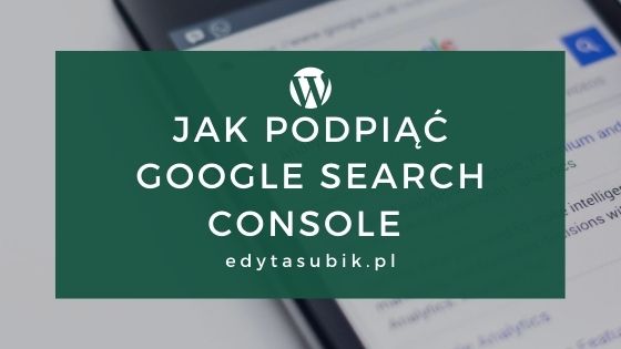 Read more about the article Jak podpiąć Google Search Console do strony www