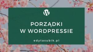 Read more about the article Wiosenne porządki w WordPressie