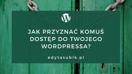 Read more about the article Jak przyznać komuś dostęp do Twojego WordPressa?